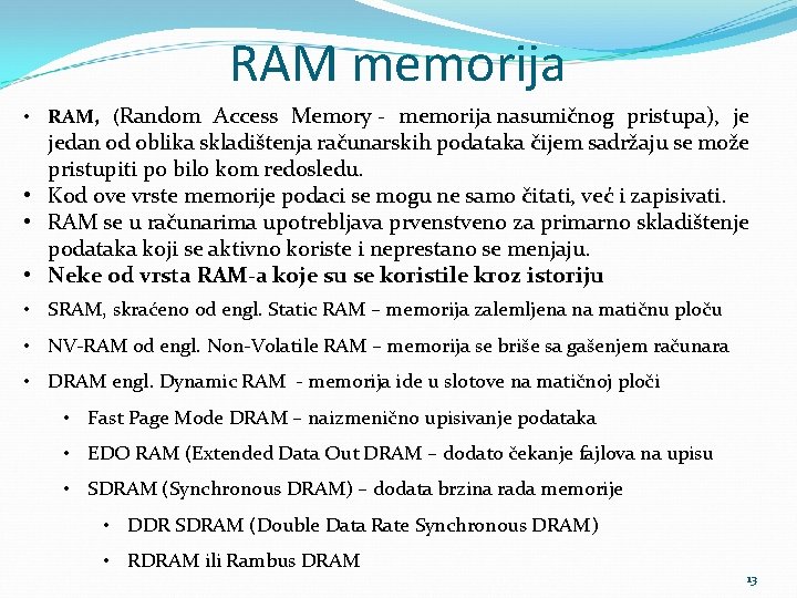 RAM memorija • RAM, (Random Access Memory - memorija nasumičnog pristupa), je jedan od