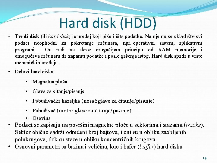 Hard disk (HDD) • Tvrdi disk (ili hard disk) je uređaj koji piše i