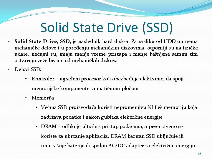 Solid State Drive (SSD) • Solid State Drive, SSD, je naslednik hard disk-a. Za