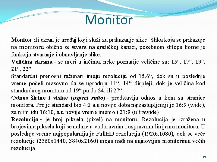 Monitor ili ekran je uređaj koji služi za prikazanje slike. Slika koja se prikazuje