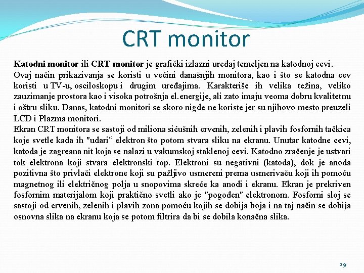 CRT monitor Katodni monitor ili CRT monitor je grafički izlazni uređaj temeljen na katodnoj