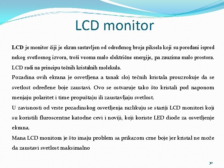 LCD monitor LCD je monitor čiji je ekran sastavljen od određenog broja piksela koji