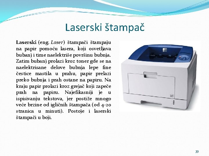 Laserski štampač Laserski (eng. Laser) štampači štampaju na papir pomoću lasera, koji osvetljava bubanj