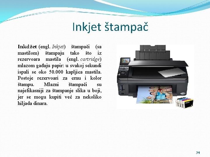 Inkjet štampač Inkdžet (engl. Inkjet) štampači (sa mastilom) štampaju tako što iz rezervoara mastila