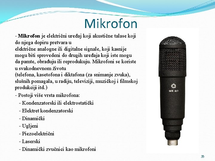 Mikrofon - Mikrofon je električni uređaj koji akustične talase koji do njega dopiru pretvara