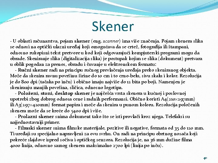 Skener - U oblasti računarstva, pojam skener (eng. scanner) ima više značenja. Pojam skenera