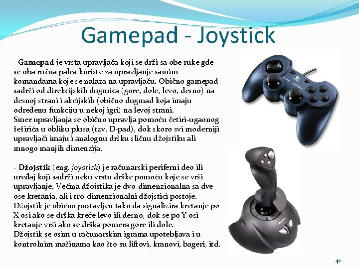 Gamepad - Joystick - Gamepad je vrsta upravljača koji se drži sa obe ruke