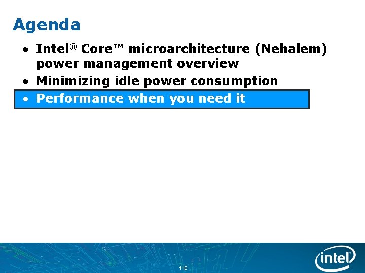 Agenda • Intel® Core™ microarchitecture (Nehalem) power management overview • Minimizing idle power consumption