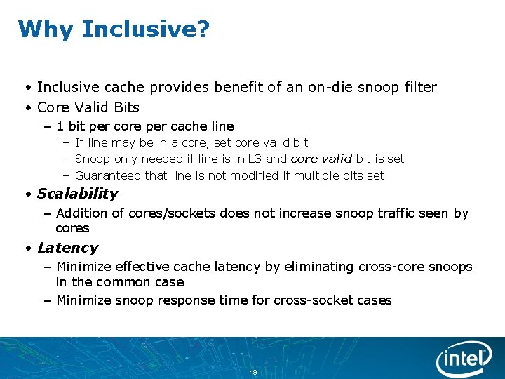 Why Inclusive? • Inclusive cache provides benefit of an on-die snoop filter • Core