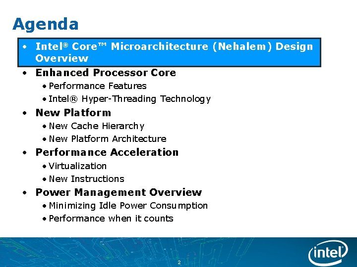 Agenda • Intel® Core™ Microarchitecture (Nehalem) Design Overview • Enhanced Processor Core • Performance