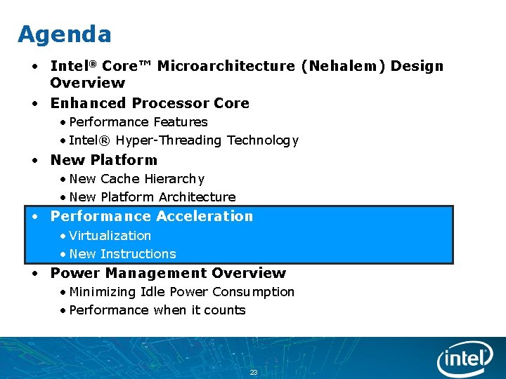 Agenda • Intel® Core™ Microarchitecture (Nehalem) Design Overview • Enhanced Processor Core • Performance