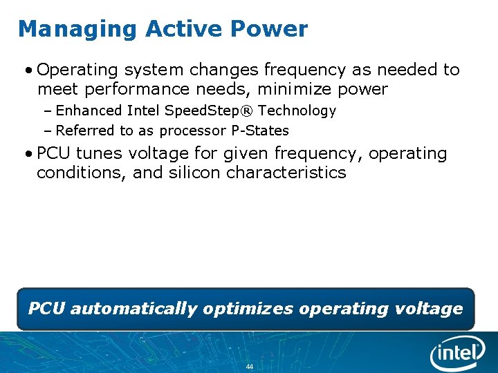 Managing Active Power • Operating system changes frequency as needed to meet performance needs,