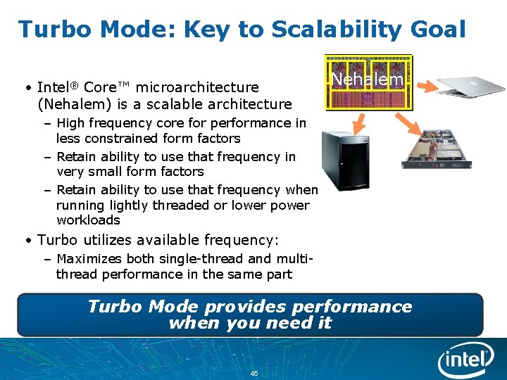 Turbo Mode: Key to Scalability Goal • Intel® Core™ microarchitecture (Nehalem) is a scalable