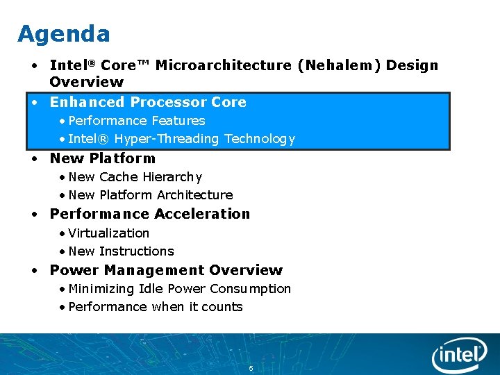 Agenda • Intel® Core™ Microarchitecture (Nehalem) Design Overview • Enhanced Processor Core • Performance