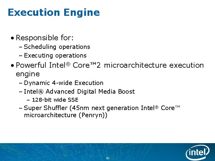 Execution Engine • Responsible for: – Scheduling operations – Executing operations • Powerful Intel®