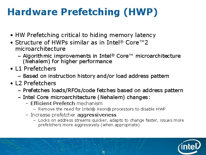 Hardware Prefetching (HWP) • HW Prefetching critical to hiding memory latency • Structure of