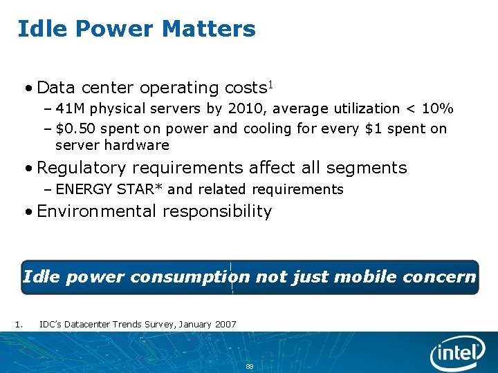 Idle Power Matters • Data center operating costs 1 – 41 M physical servers