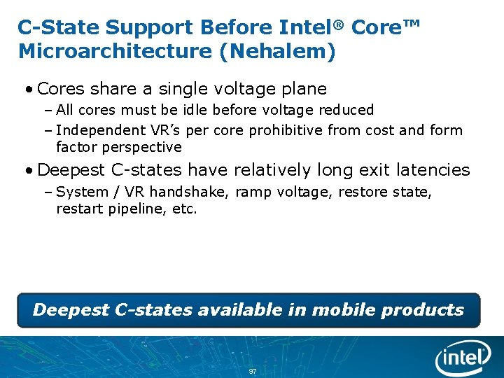 C-State Support Before Intel® Core™ Microarchitecture (Nehalem) • Cores share a single voltage plane