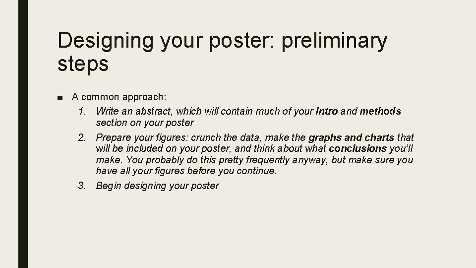 Designing your poster: preliminary steps ■ A common approach: 1. Write an abstract, which
