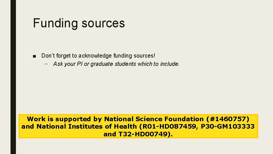 Funding sources ■ Don’t forget to acknowledge funding sources! – Ask your PI or