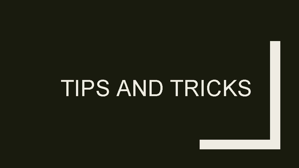 TIPS AND TRICKS 