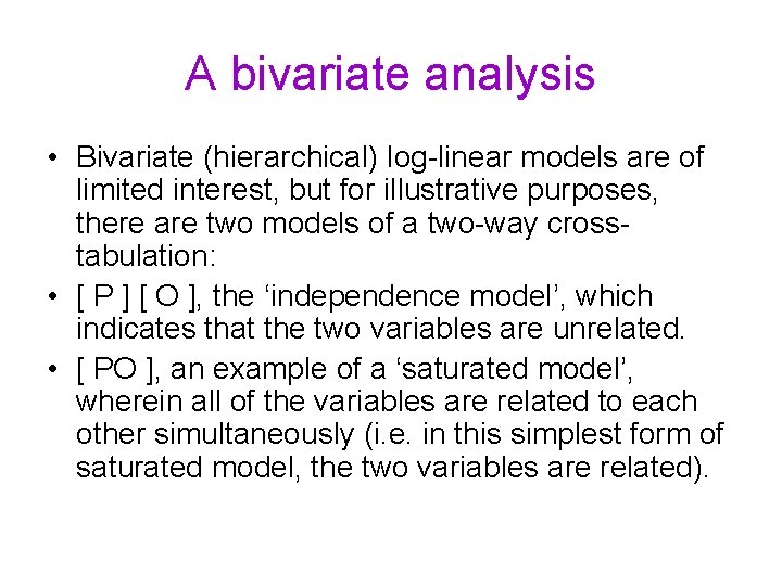 A bivariate analysis • Bivariate (hierarchical) log-linear models are of limited interest, but for