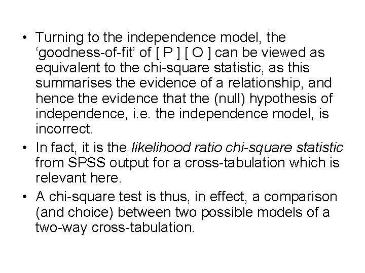  • Turning to the independence model, the ‘goodness-of-fit’ of [ P ] [