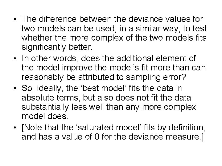  • The difference between the deviance values for two models can be used,