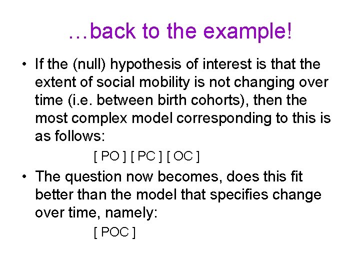 …back to the example! • If the (null) hypothesis of interest is that the