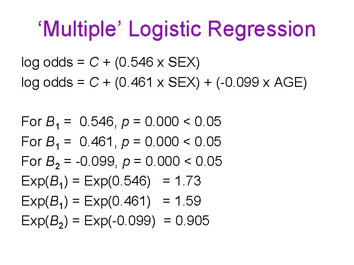 ‘Multiple’ Logistic Regression log odds = C + (0. 546 x SEX) log odds