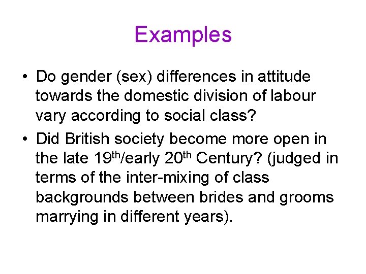 Examples • Do gender (sex) differences in attitude towards the domestic division of labour