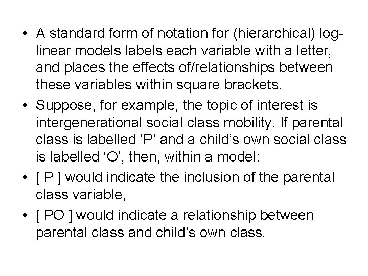  • A standard form of notation for (hierarchical) loglinear models labels each variable