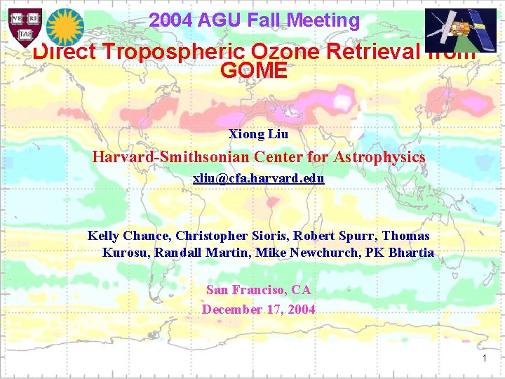 2004 AGU Fall Meeting Direct Tropospheric Ozone Retrieval from GOME Xiong Liu Harvard-Smithsonian Center