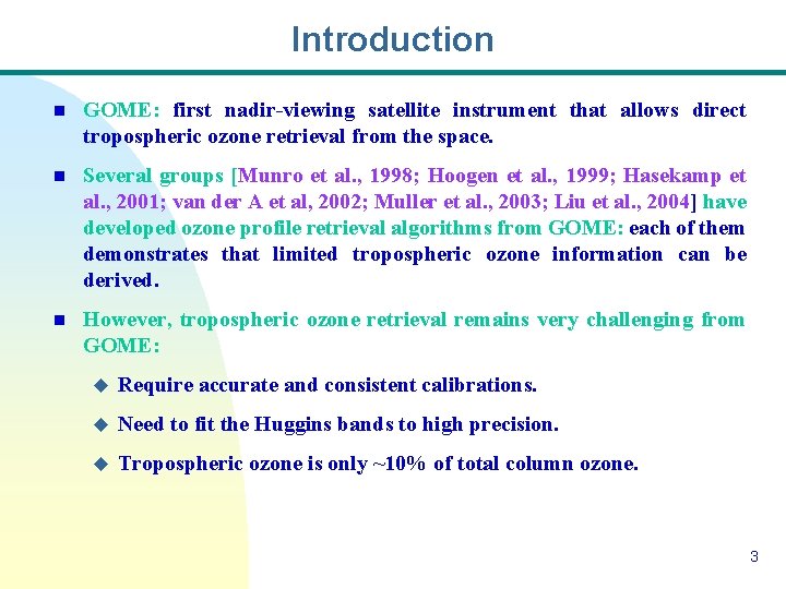 Introduction n GOME: first nadir-viewing satellite instrument that allows direct tropospheric ozone retrieval from