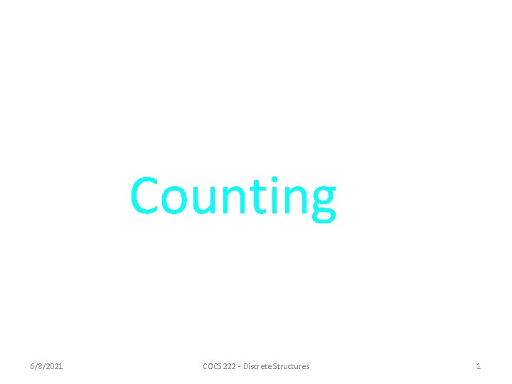 Counting 6/8/2021 COCS 222 - Discrete Structures 1 