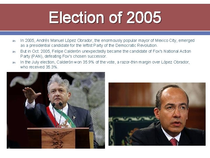 Election of 2005 In 2005, Andrés Manuel López Obrador, the enormously popular mayor of