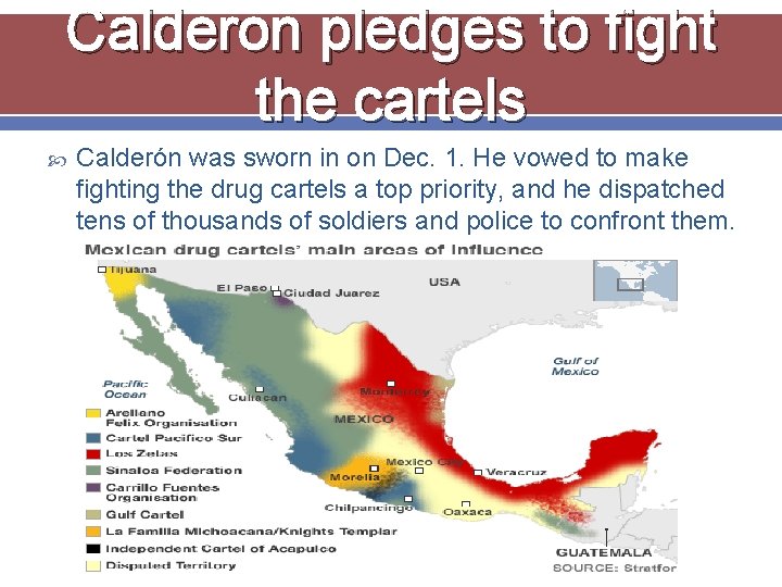 Calderon pledges to fight the cartels Calderón was sworn in on Dec. 1. He