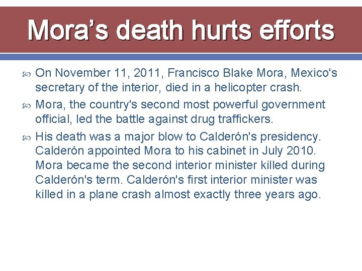 Mora’s death hurts efforts On November 11, 2011, Francisco Blake Mora, Mexico's secretary of