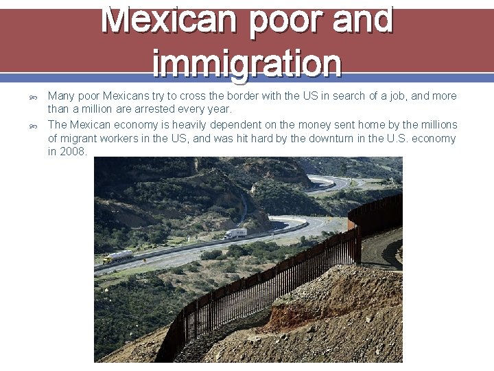 Mexican poor and immigration Many poor Mexicans try to cross the border with the