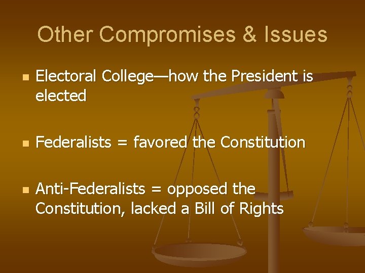 Other Compromises & Issues n n n Electoral College—how the President is elected Federalists