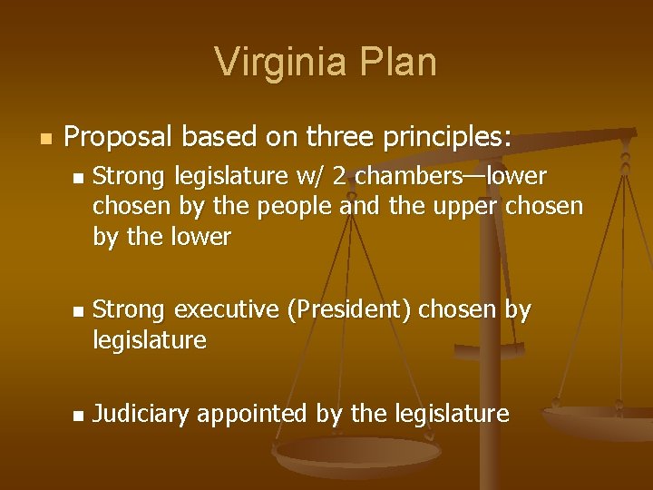 Virginia Plan n Proposal based on three principles: n n n Strong legislature w/