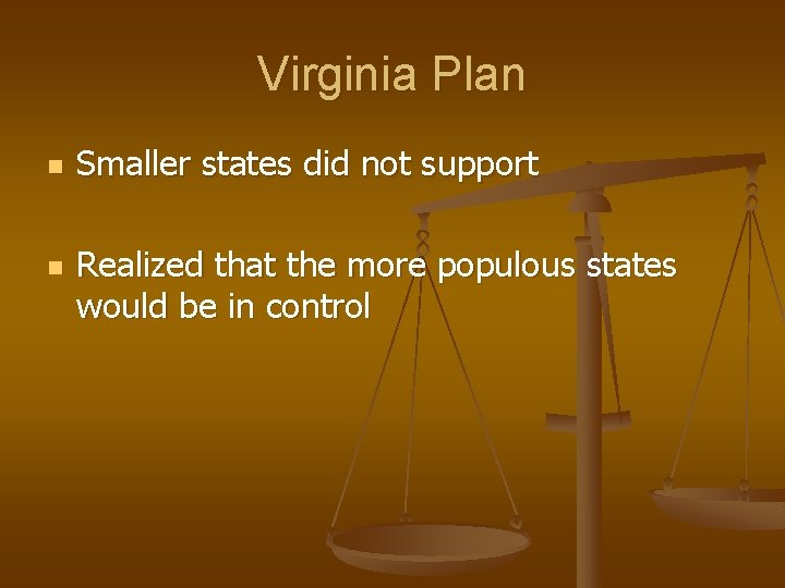 Virginia Plan n n Smaller states did not support Realized that the more populous