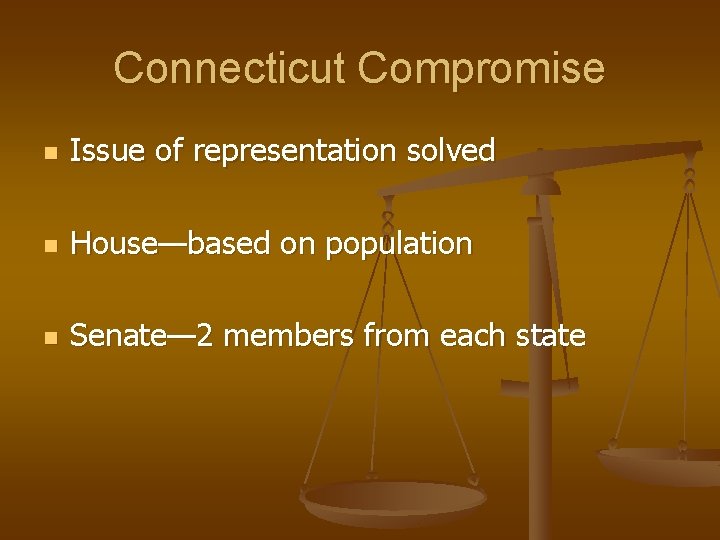 Connecticut Compromise n Issue of representation solved n House—based on population n Senate— 2