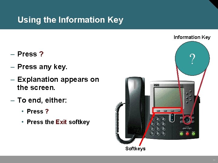Using the Information Key – Press ? ? – Press any key. – Explanation