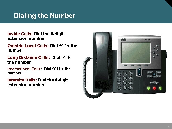 Dialing the Number Inside Calls: Dial the 6 -digit extension number Outside Local Calls: