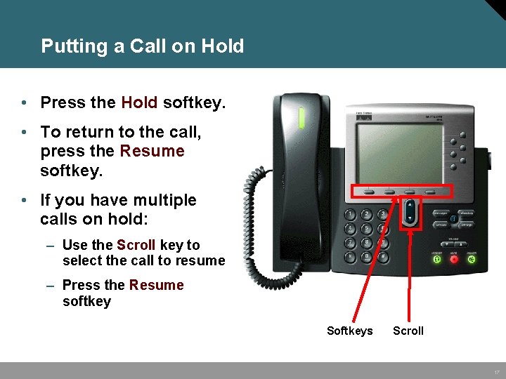 Putting a Call on Hold • Press the Hold softkey. • To return to