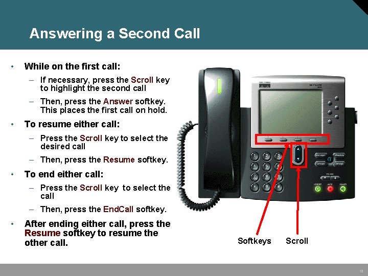 Answering a Second Call • While on the first call: – If necessary, press