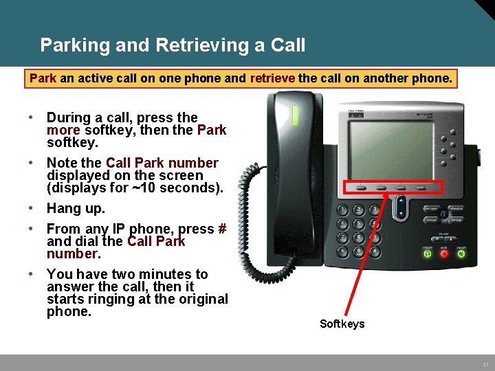 Parking and Retrieving a Call Park an active call on one phone and retrieve