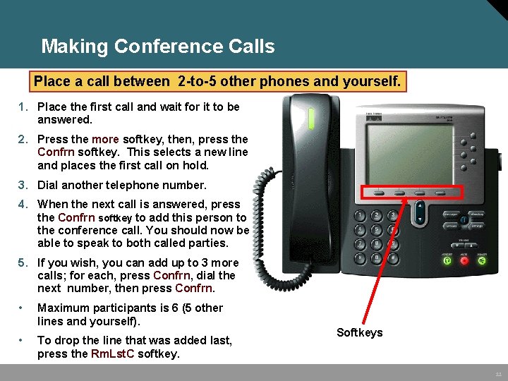 Making Conference Calls Place a call between 2 -to-5 other phones and yourself. 1.