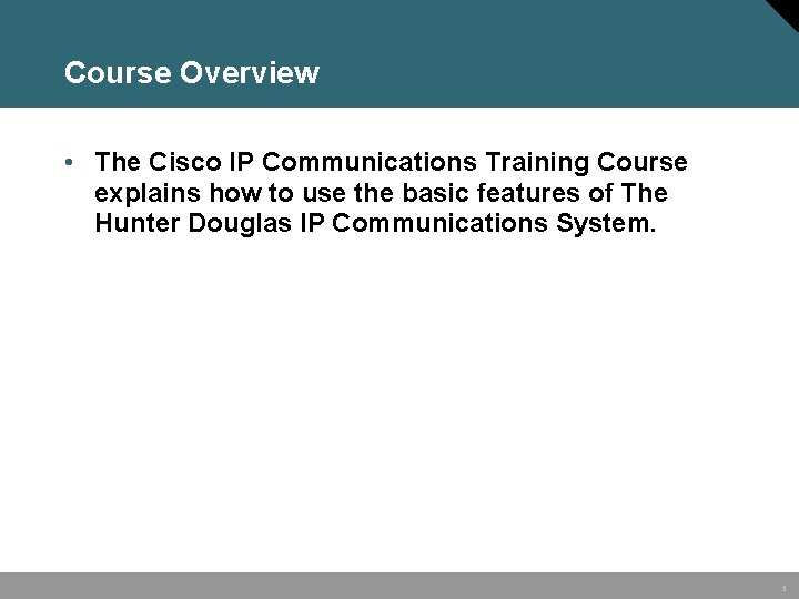 Course Overview • The Cisco IP Communications Training Course explains how to use the